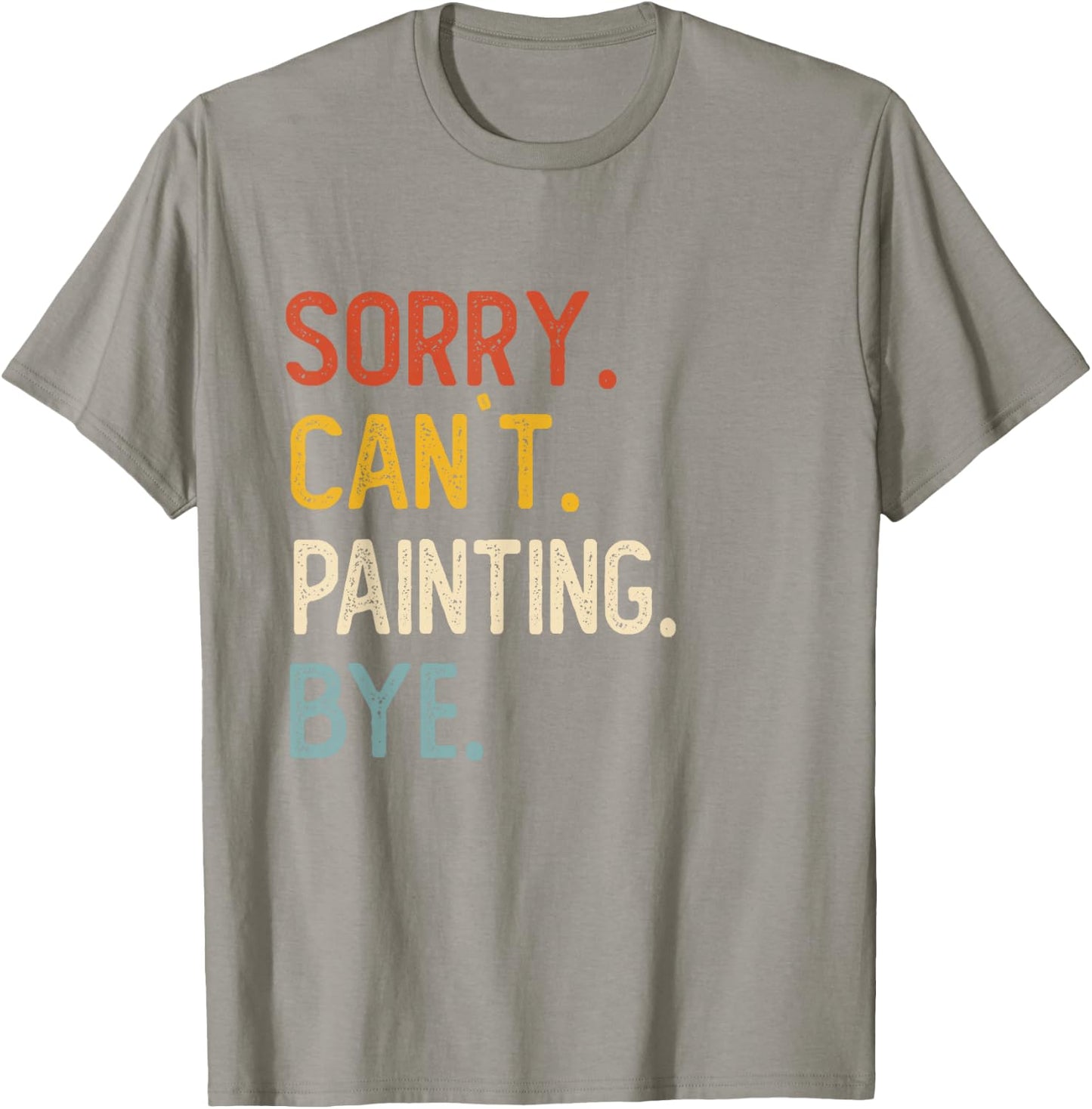 Sorry Can't Painting Bye Shirts Funny Painting Lovers T-Shirt - T-Shirt | Sand