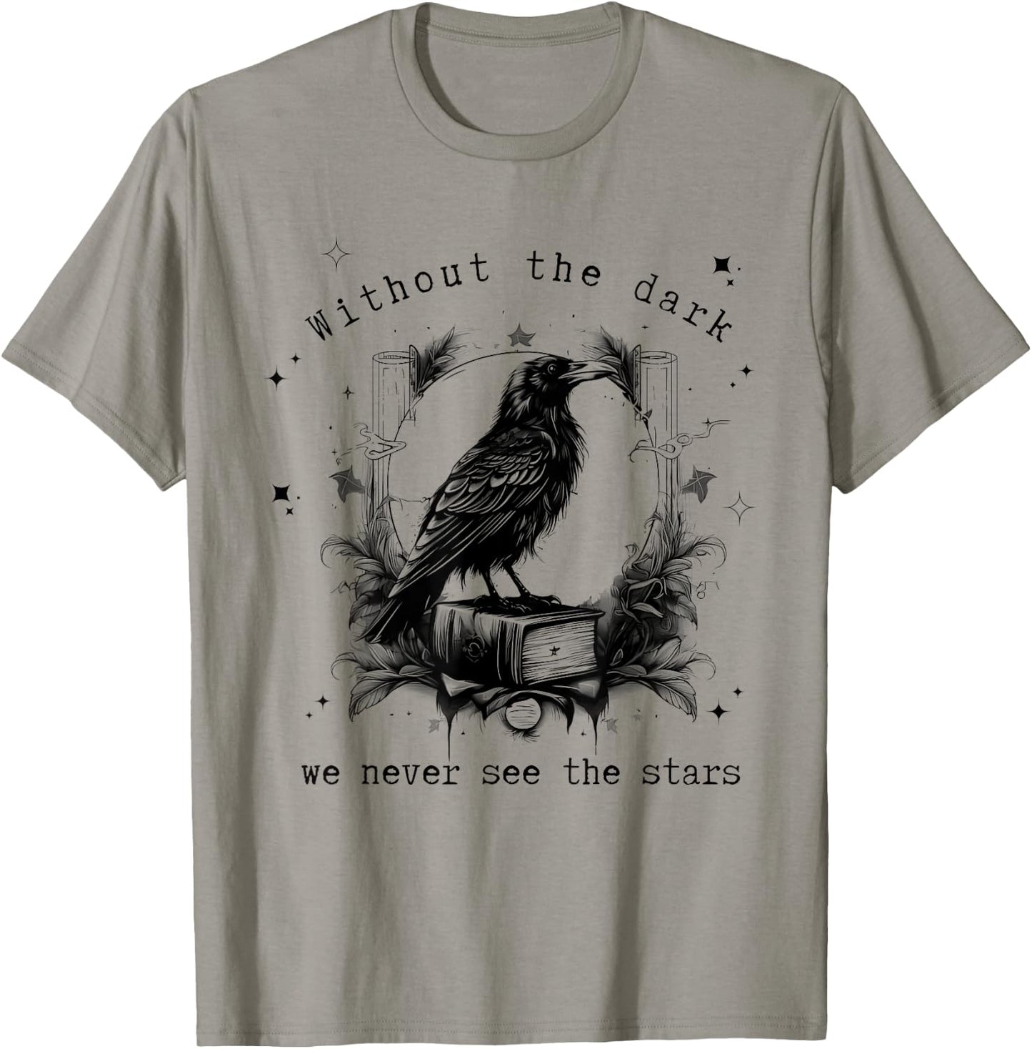 Without the dark we never see the stars funny design T-Shirt - T-Shirt | Sand