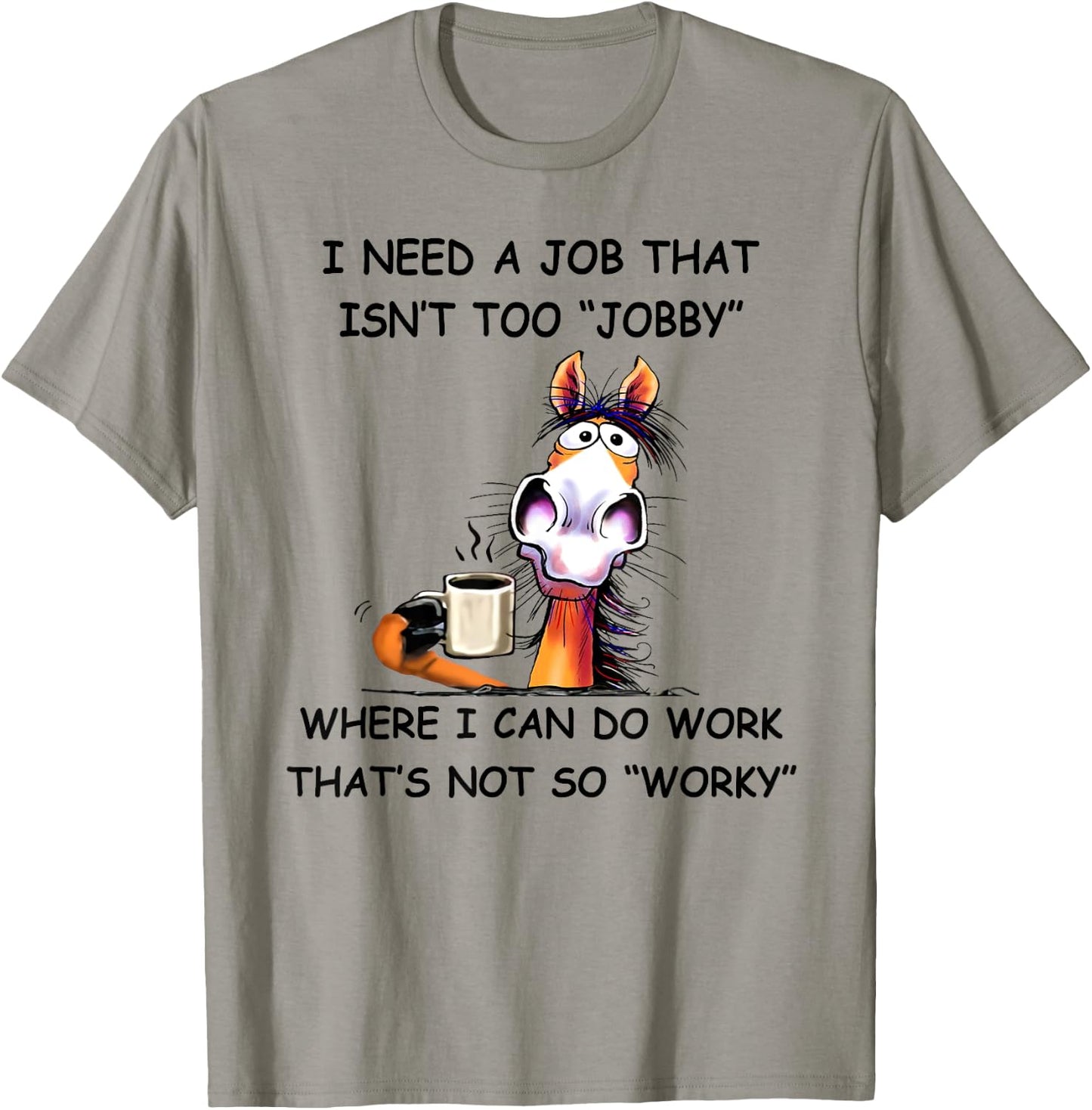 I need a job that isn't too jobby horse T-Shirt - T-Shirt | Sand