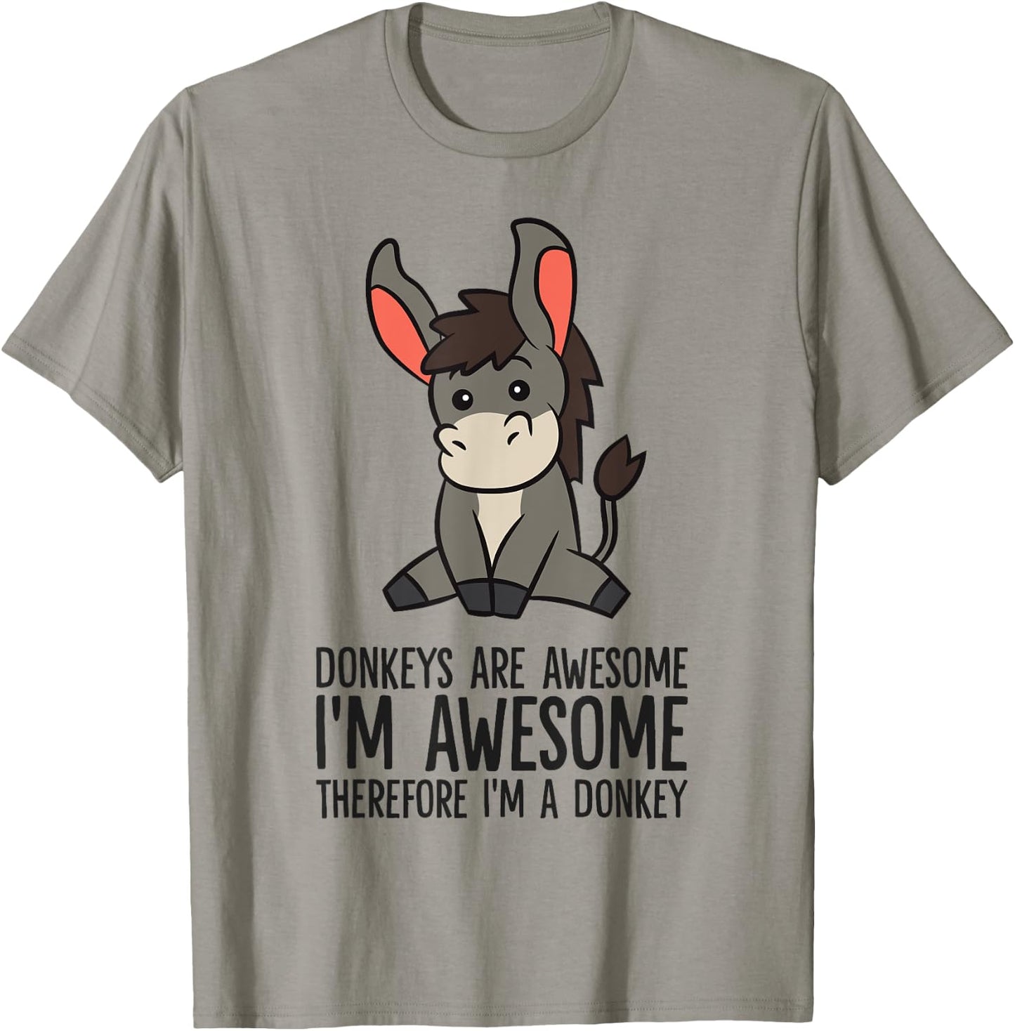 Donkeys Are Awesome I'm Awesome Therefore I'm A Donkey T-Shirt - T-Shirt | Sand