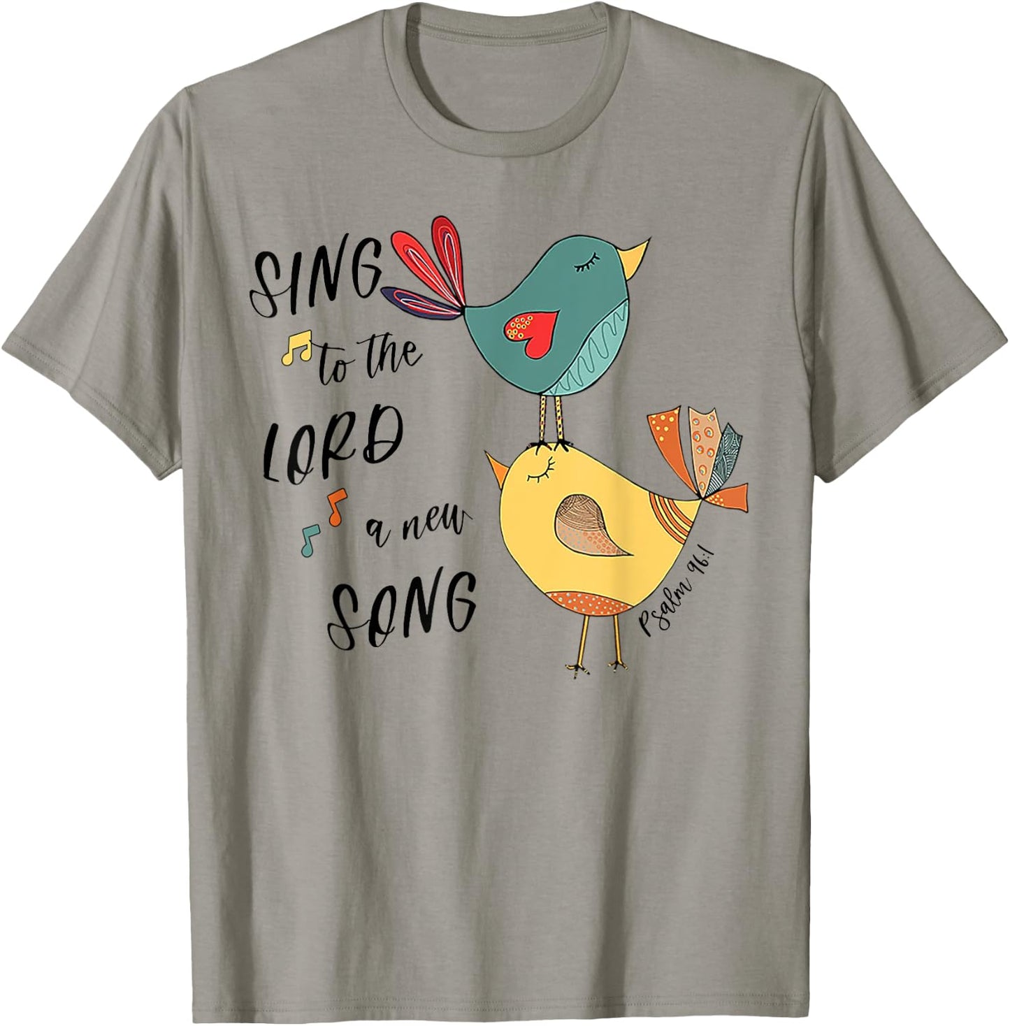 Birds Sing To The Lord A New Song Psalm 96 1 T-Shirt - T-Shirt | Sand
