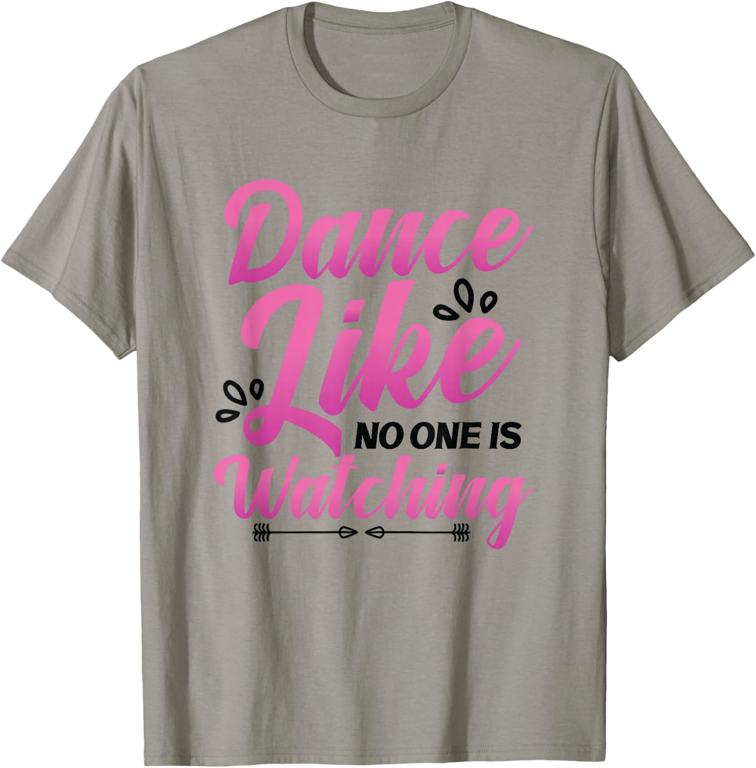 Dance Like No One Is Watching Dance Course Dancing T-Shirt - T-Shirt | Sand