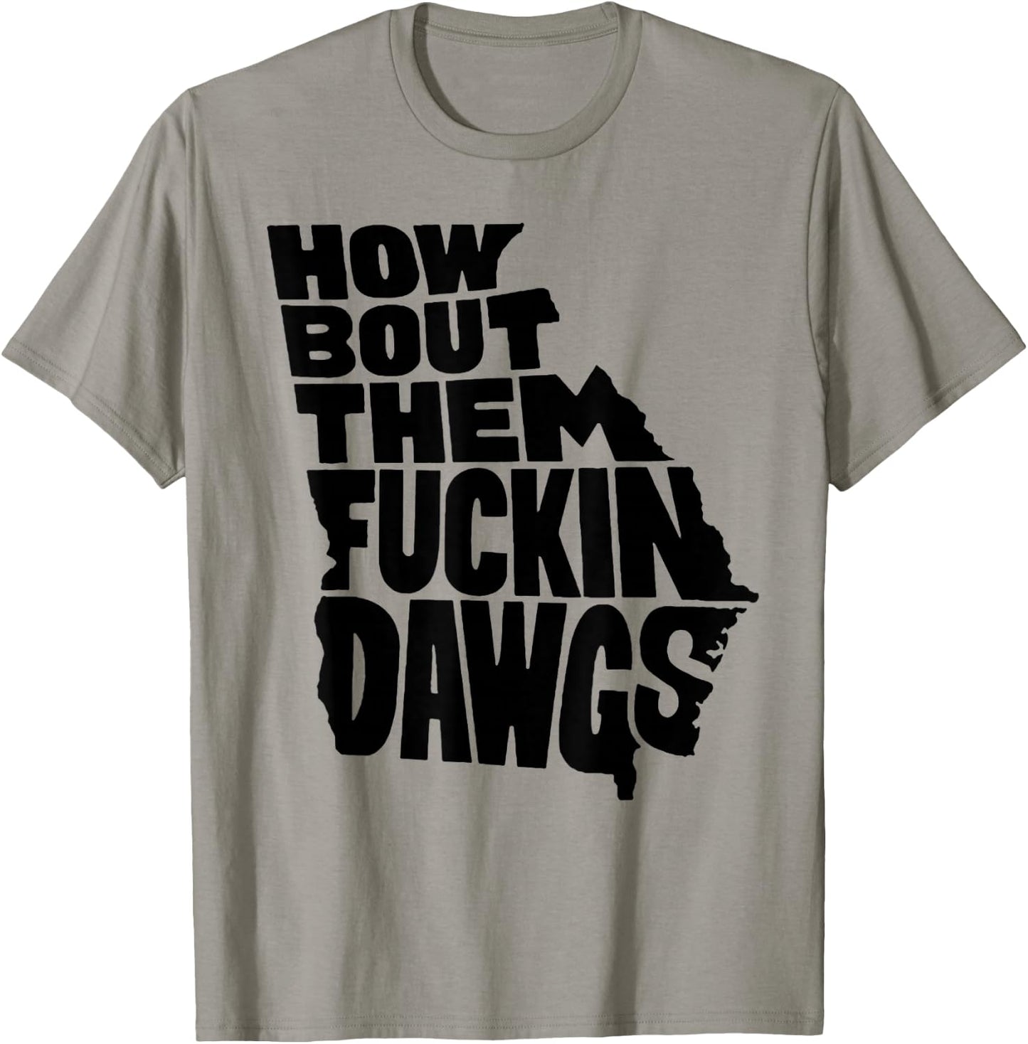 How Bout Them Fuckin Dawgs Georgia Map T-Shirt - T-Shirt | Sand