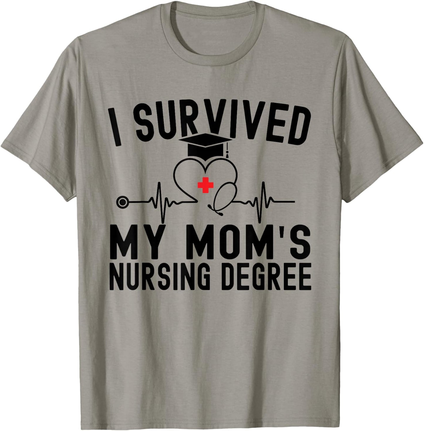 I Survived My Mom's Nursing Degree Nursing School Graduation T-Shirt - T-Shirt | Sand