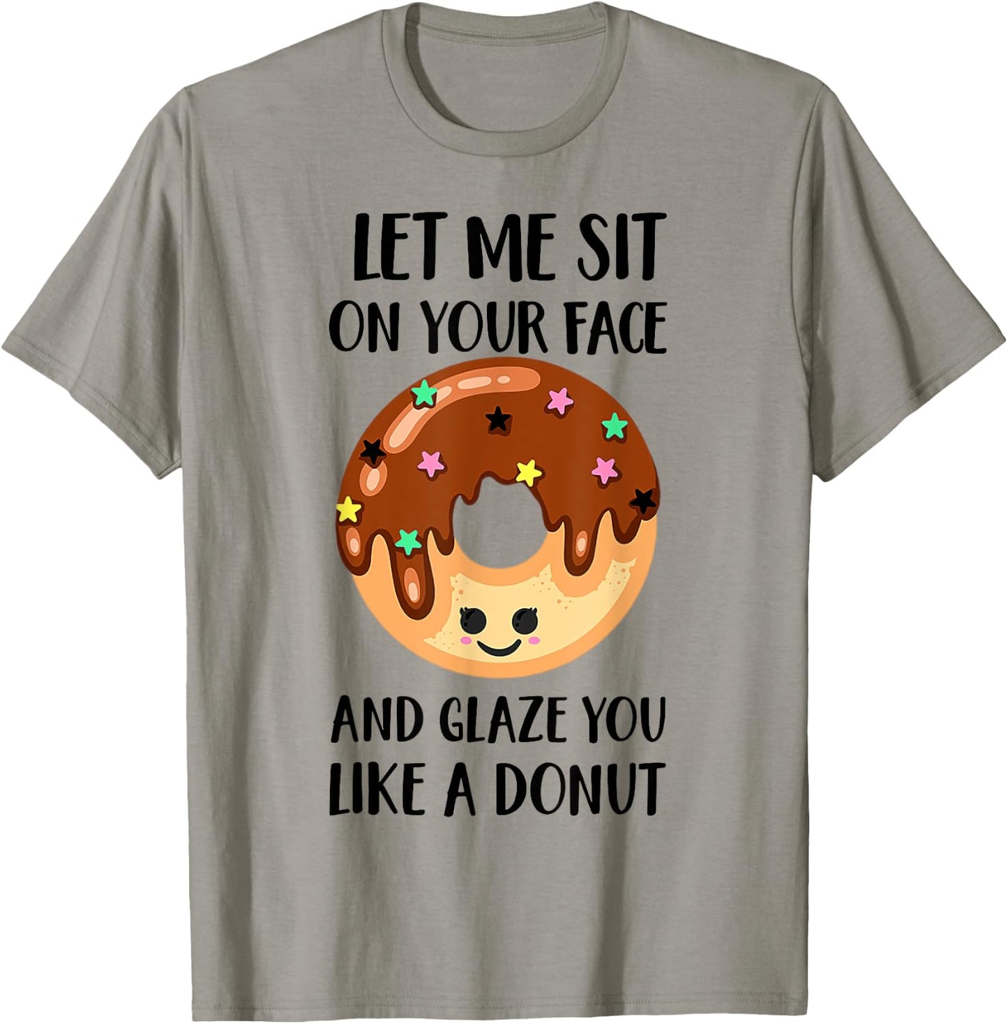 Let Me Sit On Your Face And Glaze You Like A Donut T-Shirt - T-Shirt | Sand