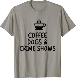 Coffee Dogs & Crime Shows Funny T-Shirt - T-Shirt | Sand
