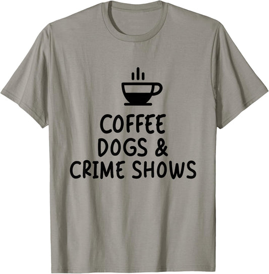 Coffee Dogs & Crime Shows Funny T-Shirt - T-Shirt | Sand