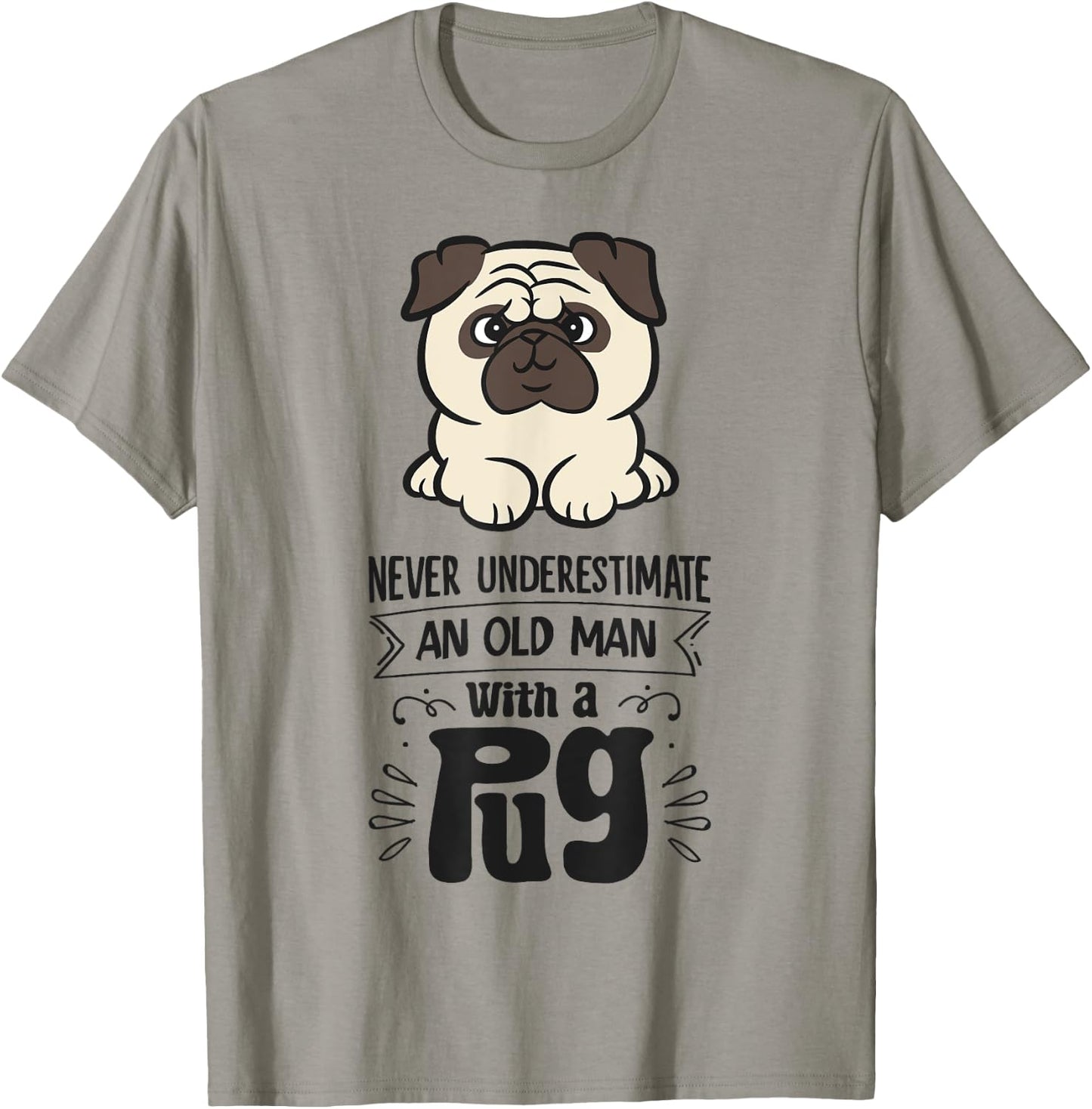 Never Underestimate An Old Man With A Pug T-Shirt - T-Shirt | Sand