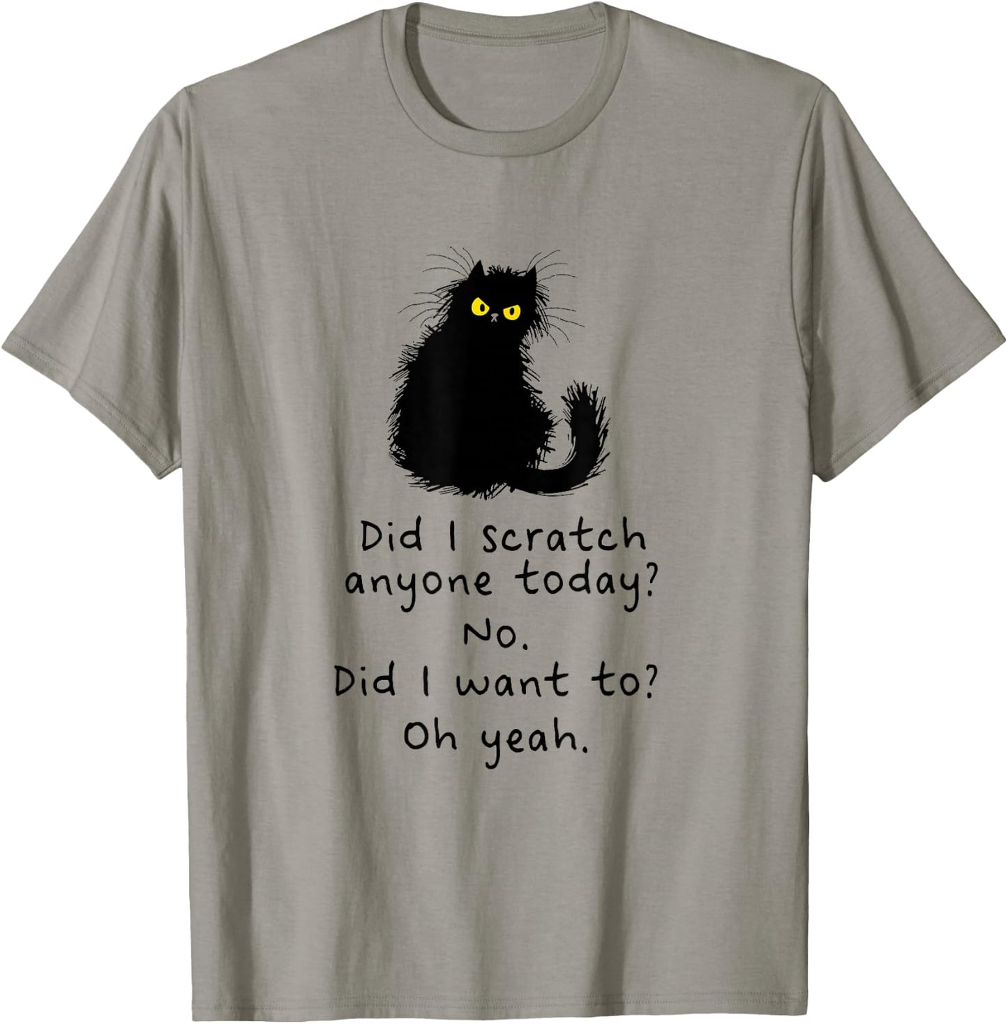 Sarcastic Cat Have I Scratched Anyone Today? Funny Black Cat T-Shirt - T-Shirt | Sand