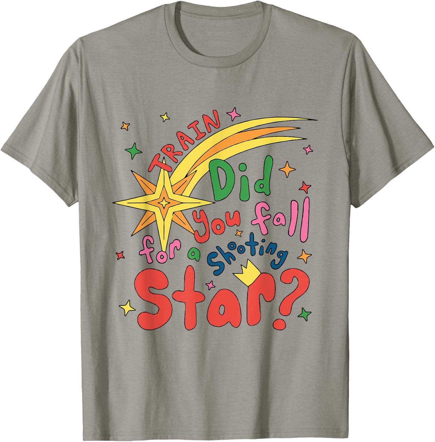 Train Did For You Fall Shooting Star Saying T-Shirt - T-Shirt | Sand