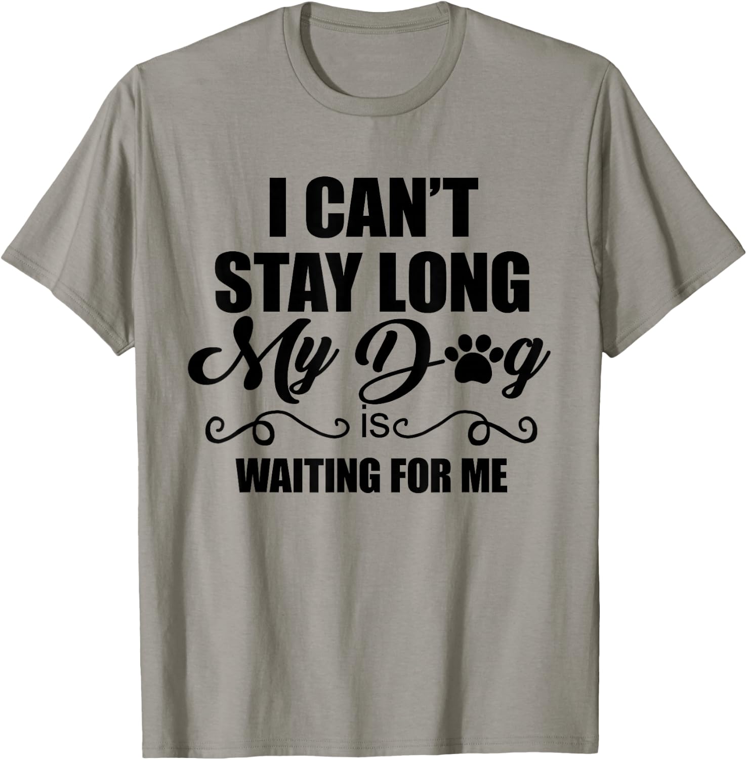 I Can't Stay Long. My Dog is Waiting For Me Funny Dog Lover T-Shirt - T-Shirt | Sand