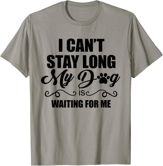 I Can't Stay Long. My Dog is Waiting For Me Funny Dog Lover T-Shirt - T-Shirt | Sand