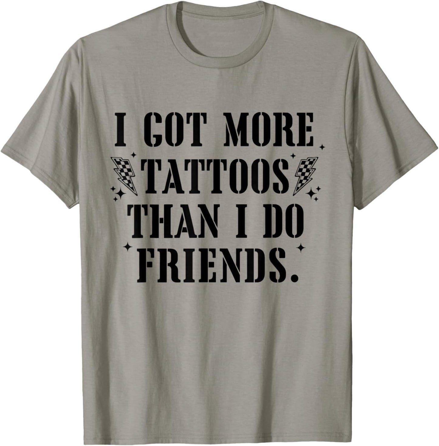 I Got More Tattoos Than Friends Funny Quote T-Shirt - T-Shirt | Sand