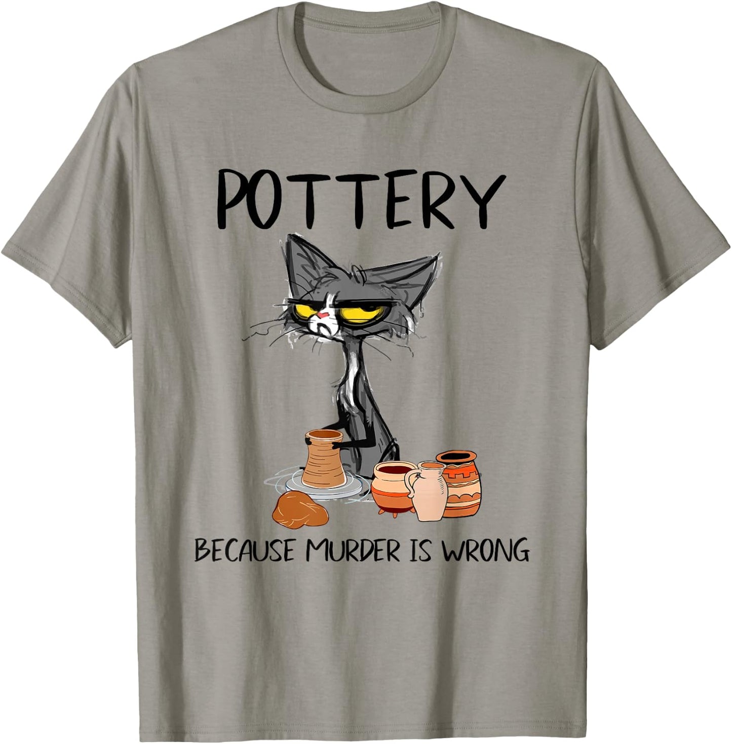 Pottery Because Murder is Wrong Funny Cat Funny Potter T-Shirt - T-Shirt | Sand