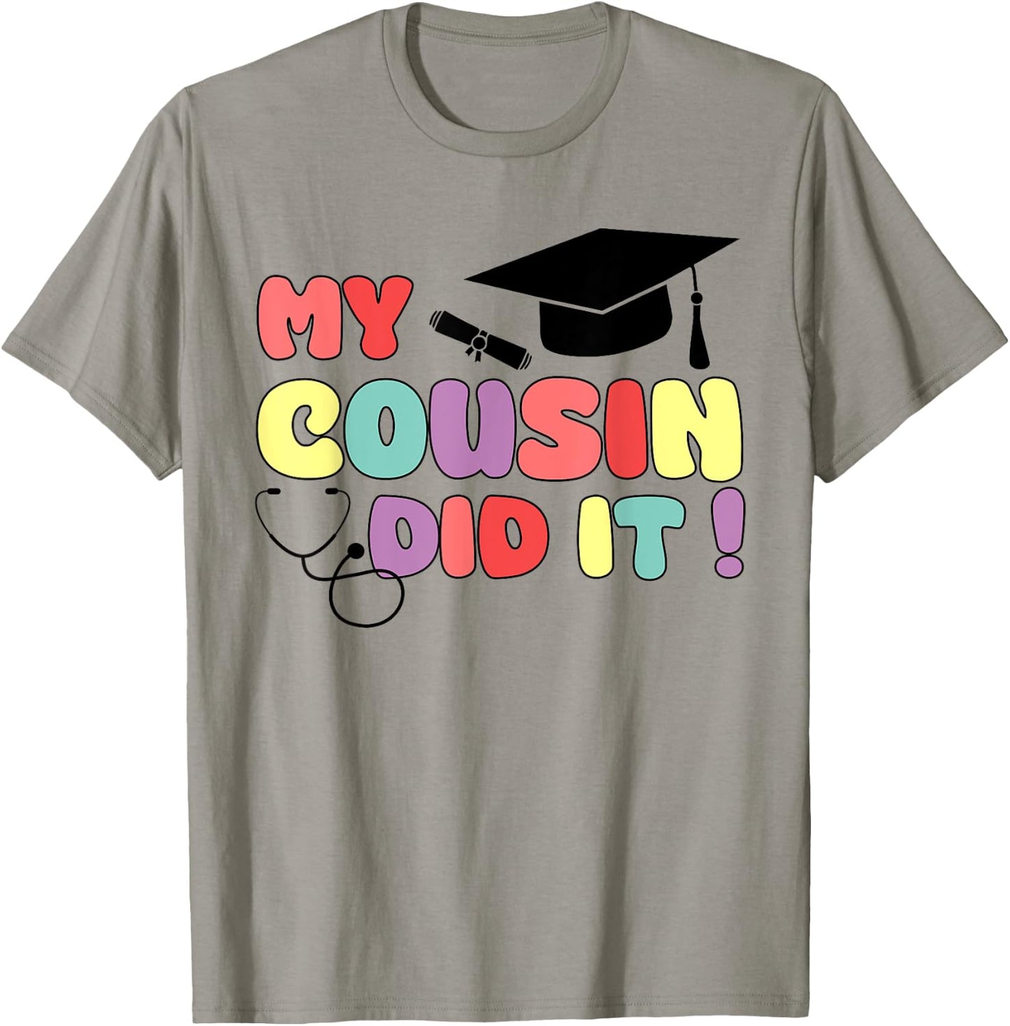 My Cousin Did It Graduation Doctor Nurse Graduated Cousin T-Shirt - T-Shirt | Sand
