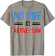 No One Is Above The Law T-Shirt - T-Shirt | Sand