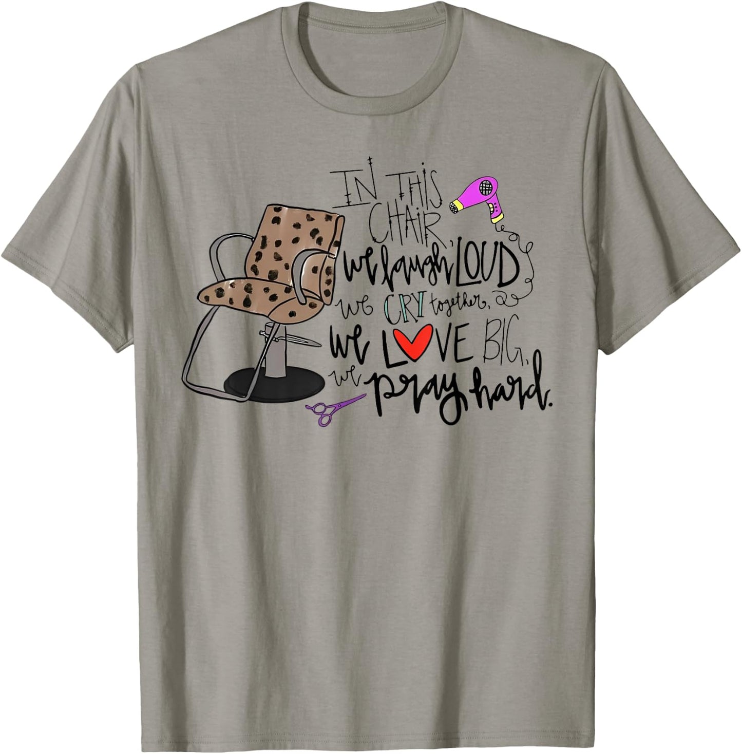 In This Chair We Laugh Loud We Cry Together We Love Big Pray T-Shirt - T-Shirt | Sand
