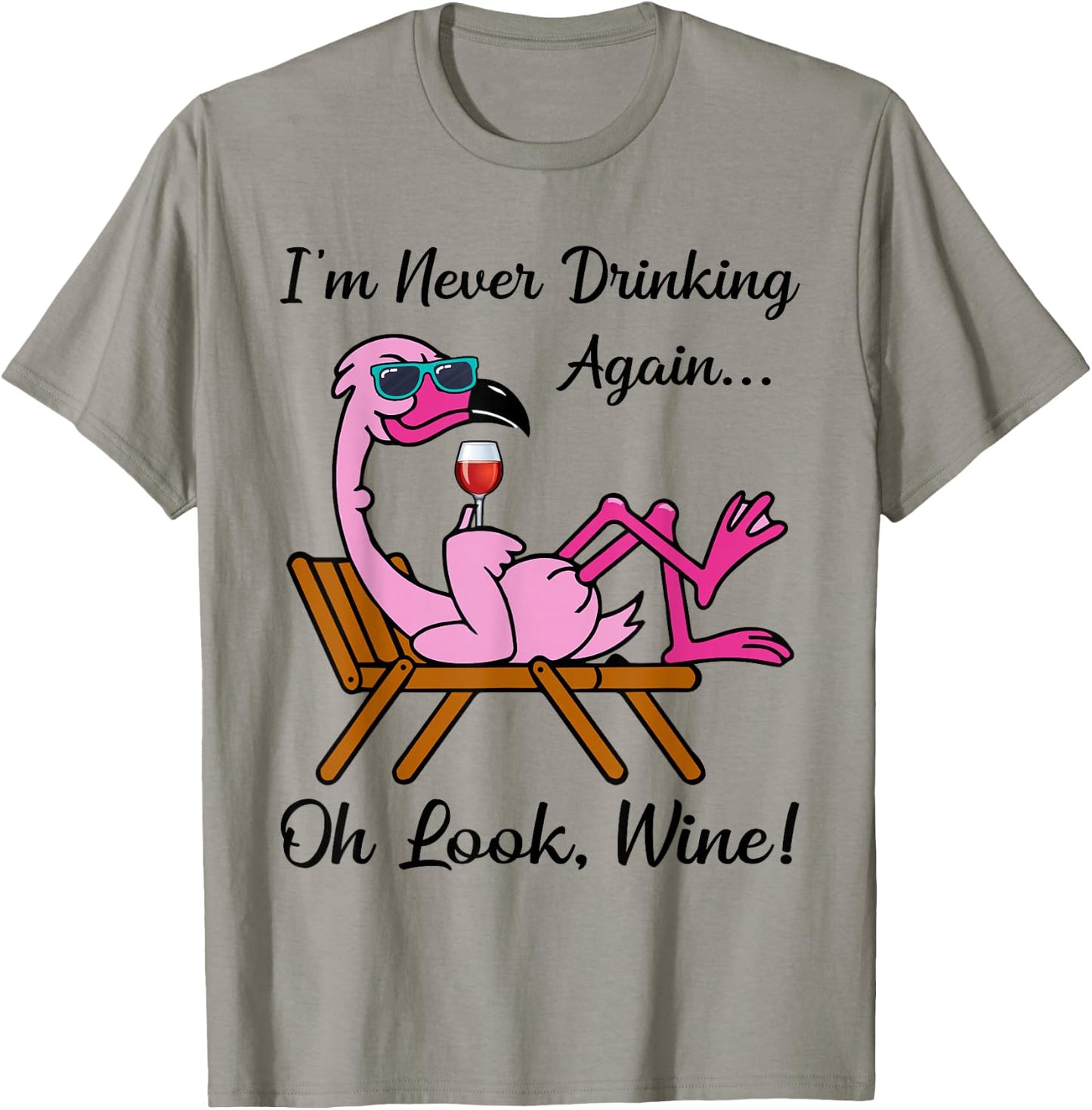 I'm Never Drinking Again Oh Look Wine Flamingo Drinking Wine T-Shirt - T-Shirt | Sand