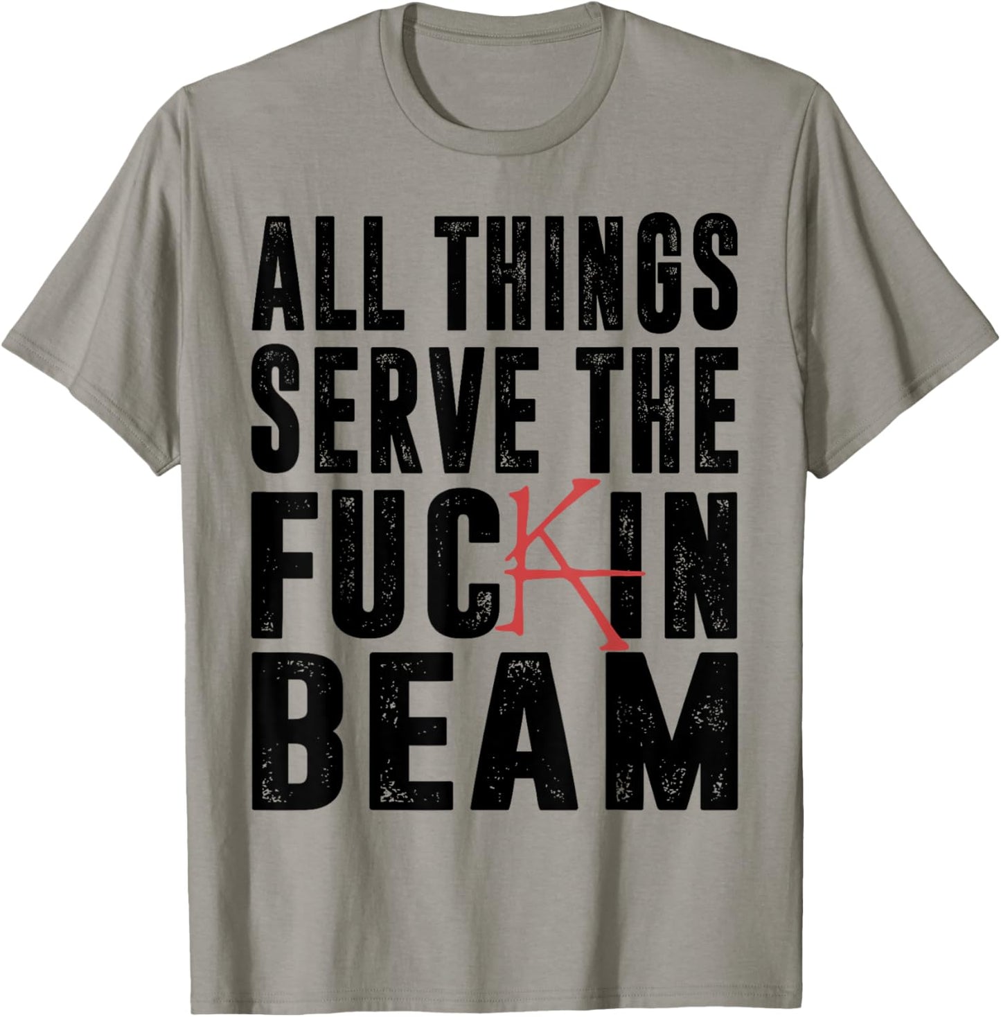 All Things Serve The Fuckin Beam T-Shirt - T-Shirt | Sand