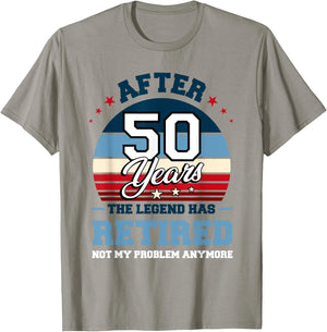 The Legend Has Retired After 50 Years Not My Problem Anymore T-Shirt - T-Shirt | Sand