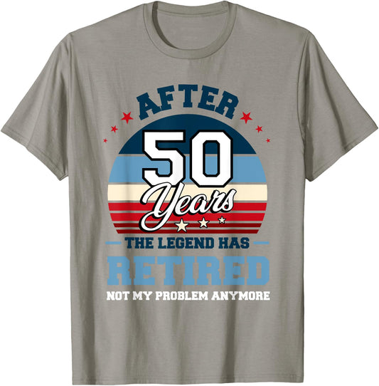 The Legend Has Retired After 50 Years Not My Problem Anymore T-Shirt - T-Shirt | Sand