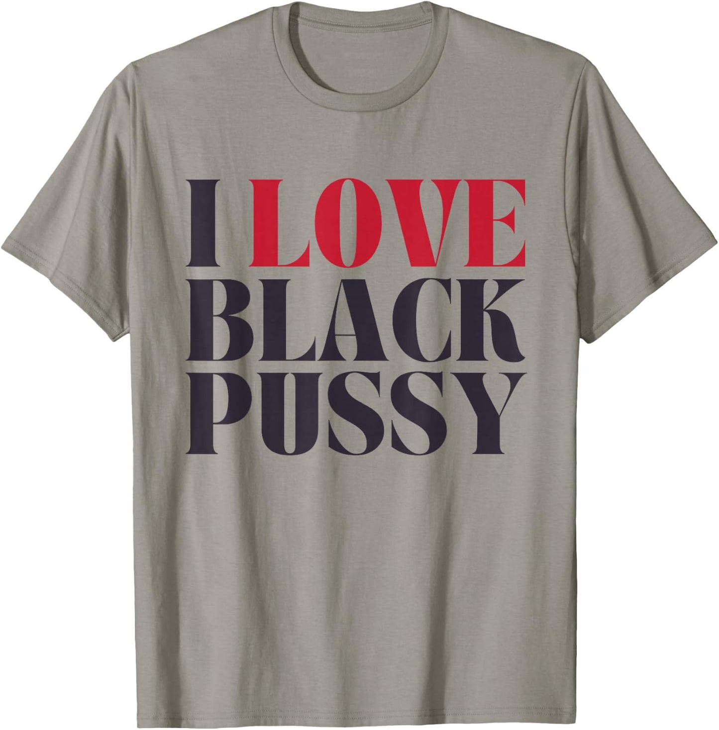 I Love Black Pussy Funny Adult Humor Sarcastic Saying T-Shirt - T-Shirt | Sand