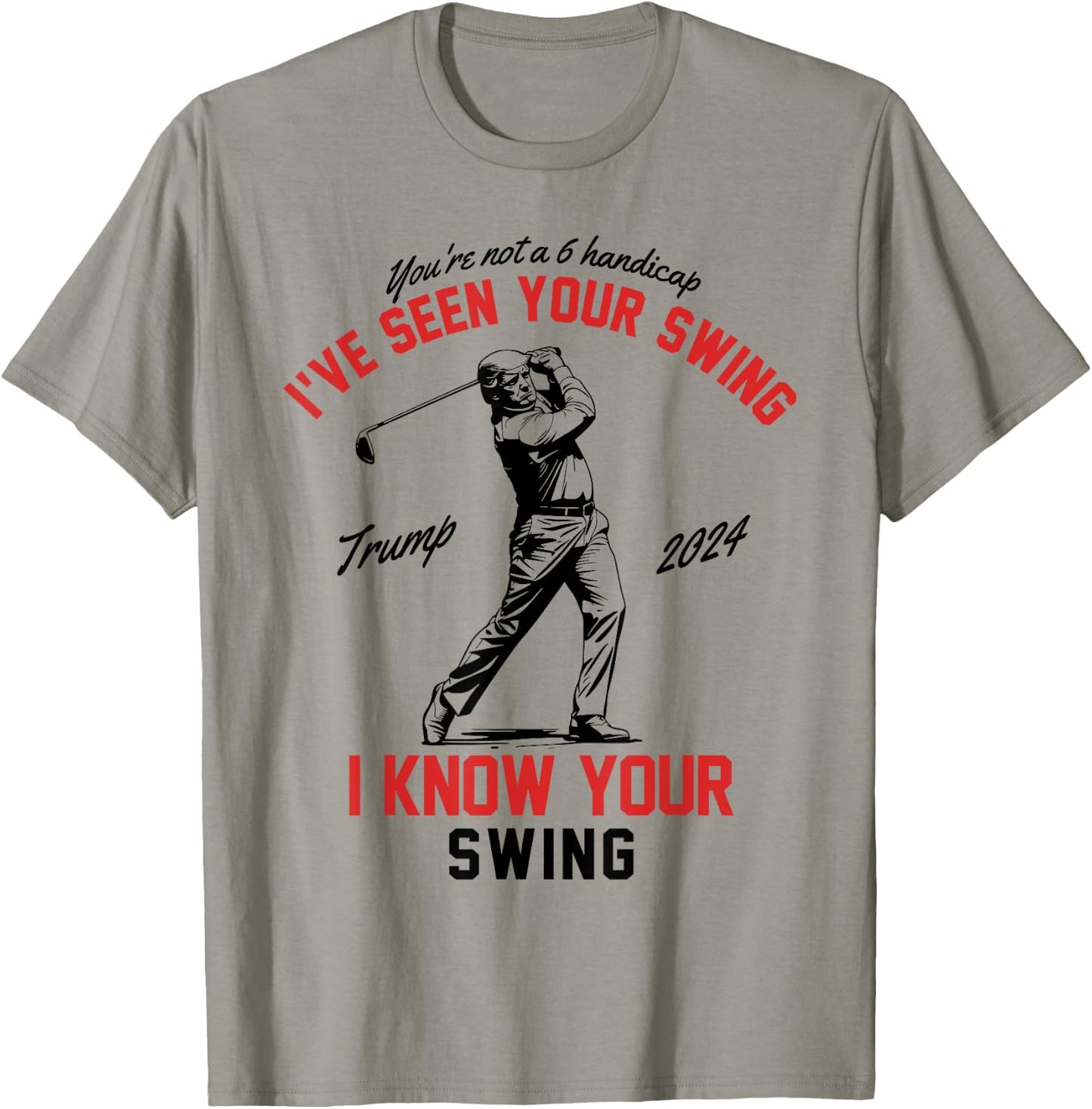 I've Seen Your Swing I Know Your Swing Funny Trump Golf 2024 T-Shirt - T-Shirt | Sand