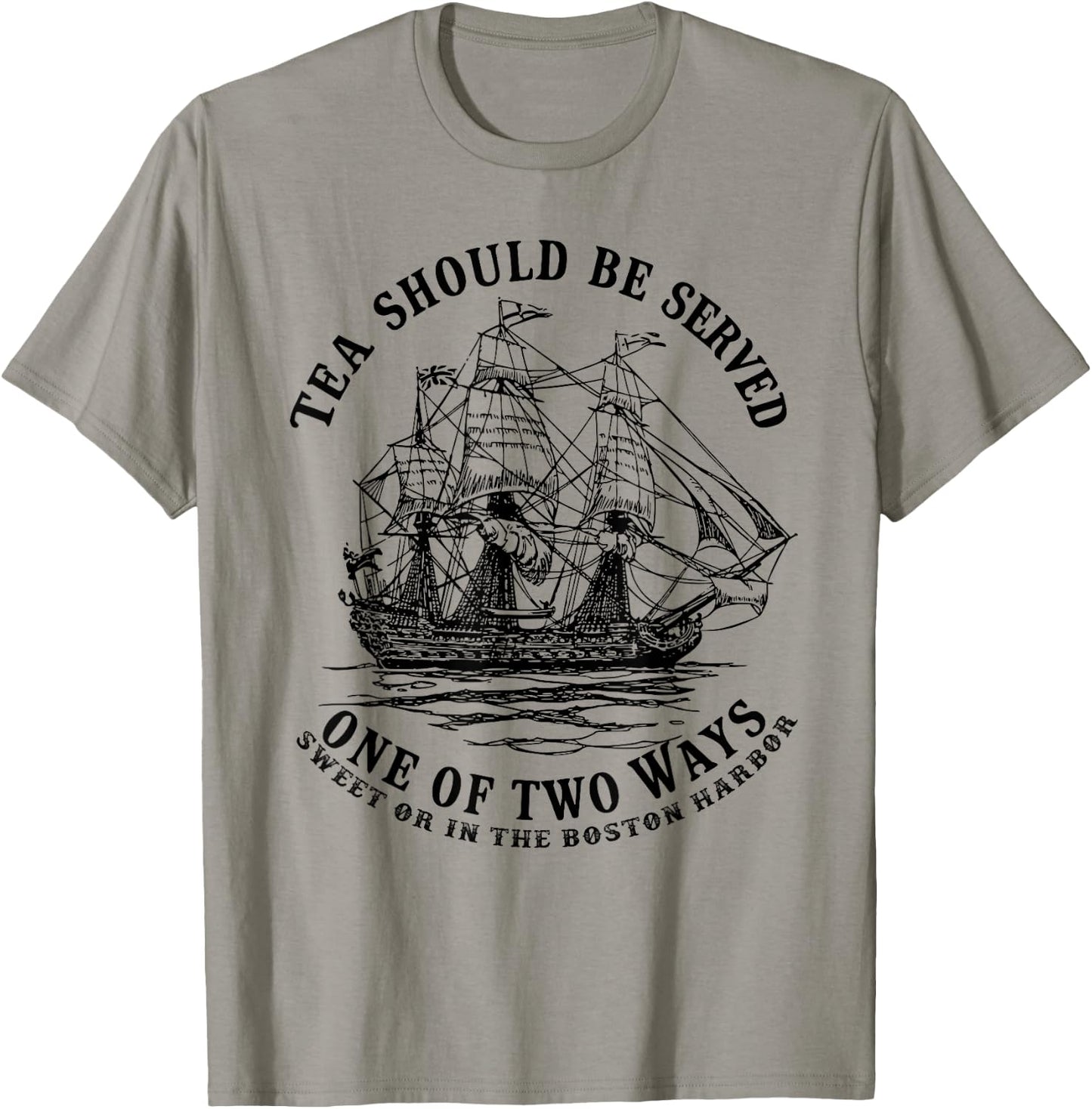 Tea Should Be Served One of Two Ways Sweet or in the Harbor T-Shirt - T-Shirt | Sand