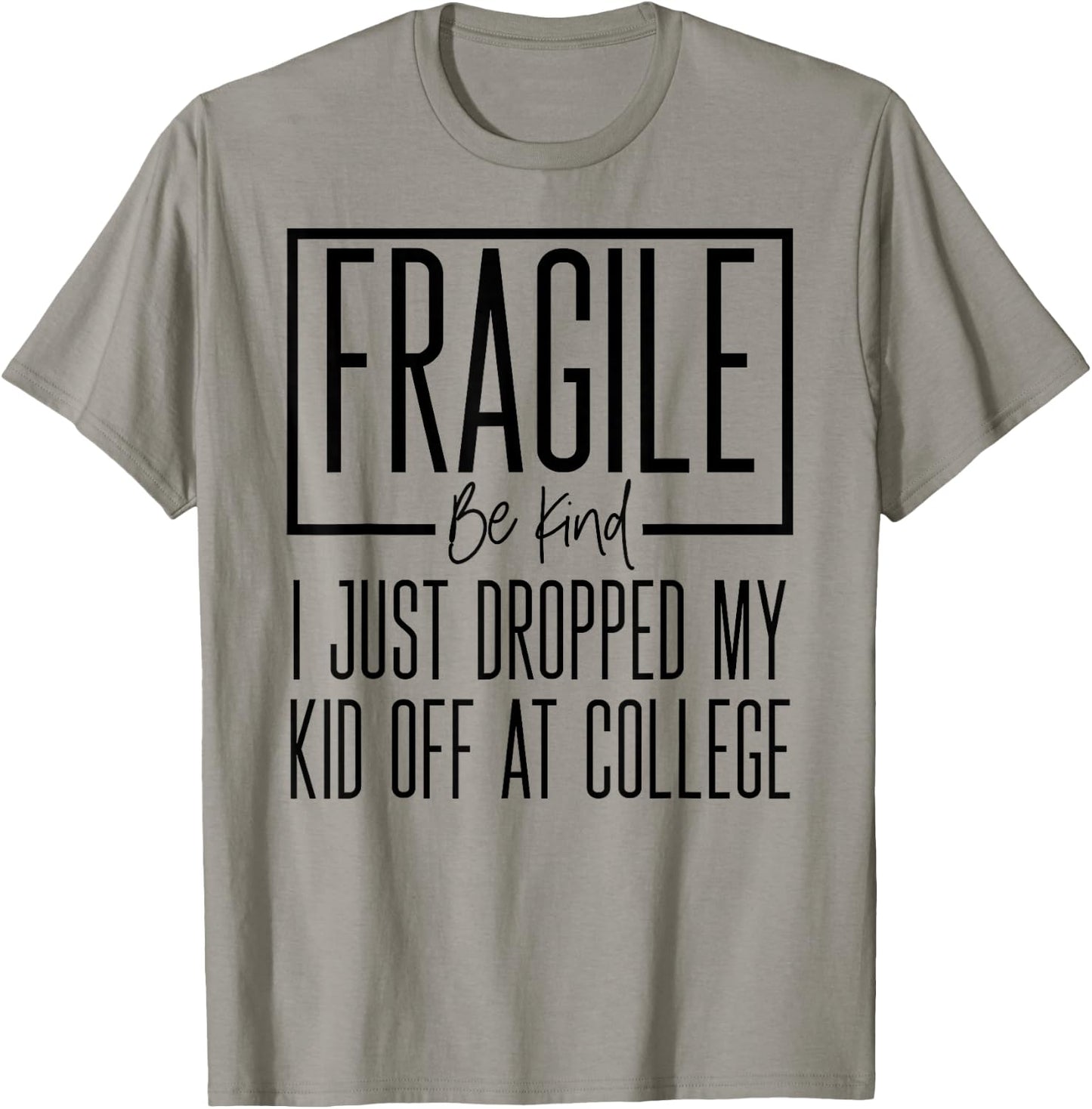 Fragile Just Dropped My Kid At College Drop Off Shirt Moms T-Shirt - T-Shirt | Sand