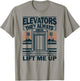 Elevators They always lift me up Funny Elevator Mechanic Boy T-Shirt - T-Shirt | Sand