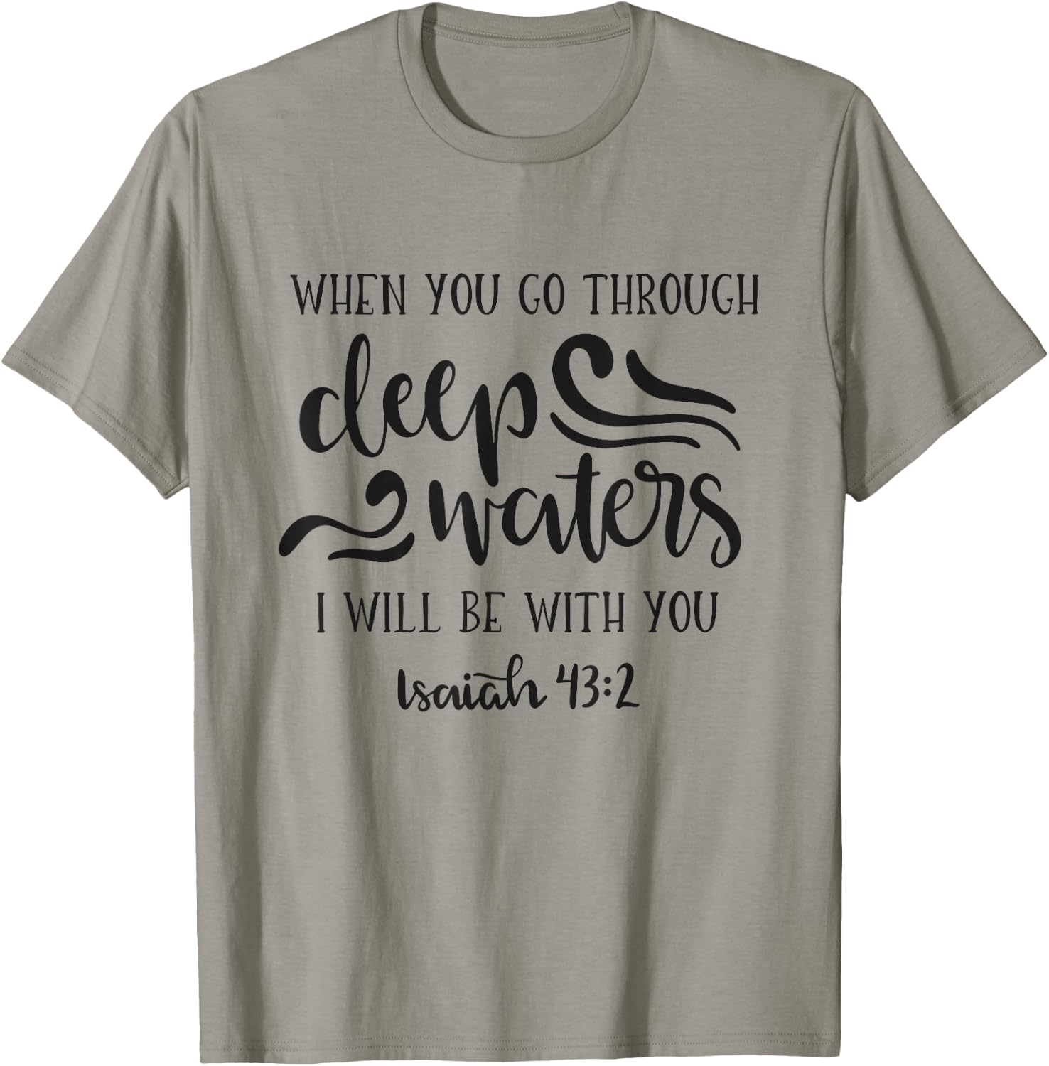 When You Go Through Deep Waters I Will Be With You T-Shirt - T-Shirt | Sand