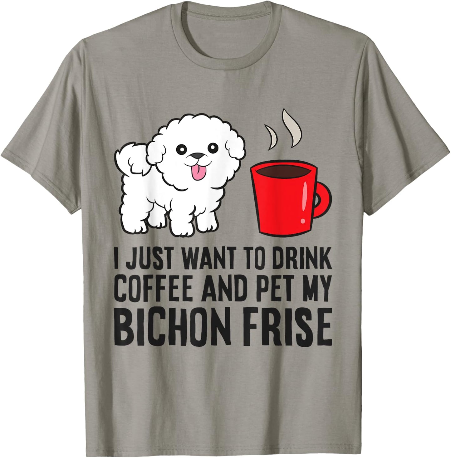 I Just Want To Drink Coffee And Pet My Bichon Frise T-Shirt - T-Shirt | Sand