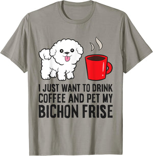 I Just Want To Drink Coffee And Pet My Bichon Frise T-Shirt - T-Shirt | Sand