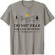Do Not Fear For I Am With You Bible Verse Isaiah Christian T-Shirt - T-Shirt | Sand