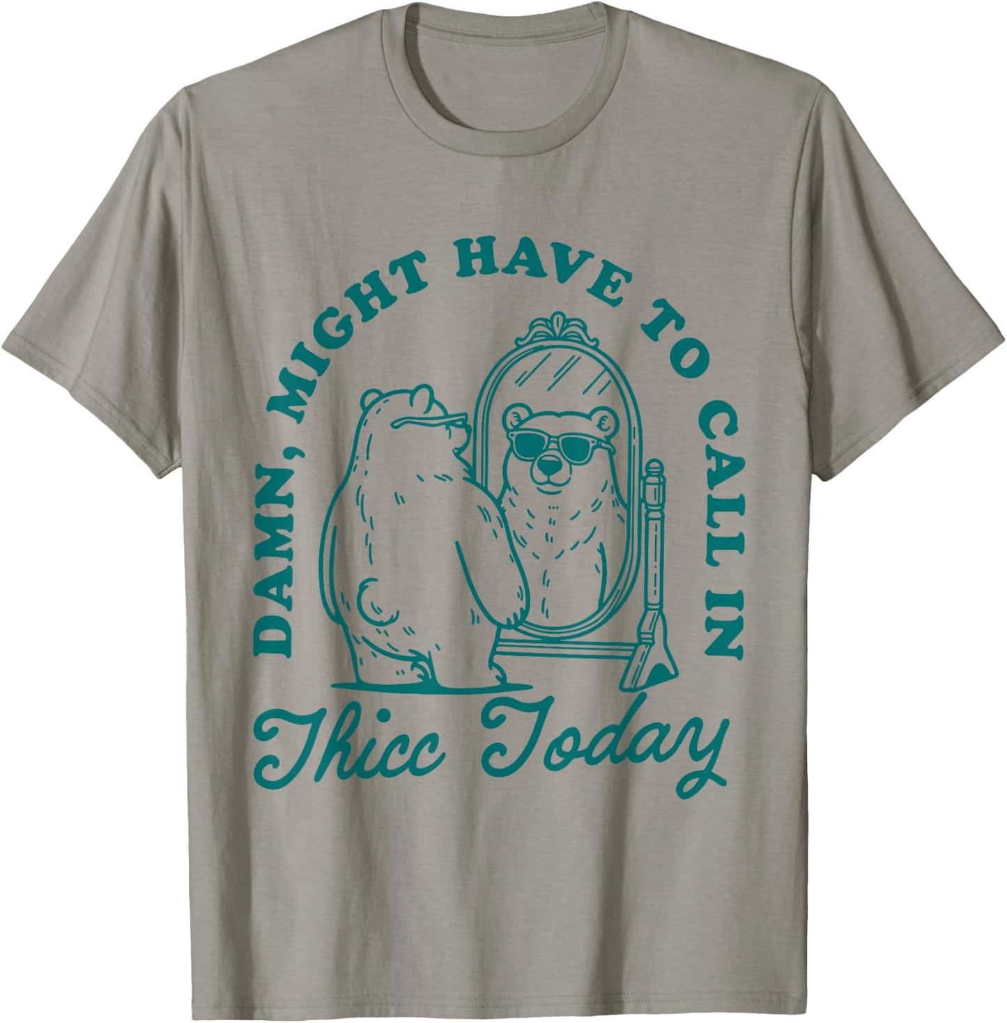 Might Have to Call In Thicc Today T-Shirt - T-Shirt | Sand