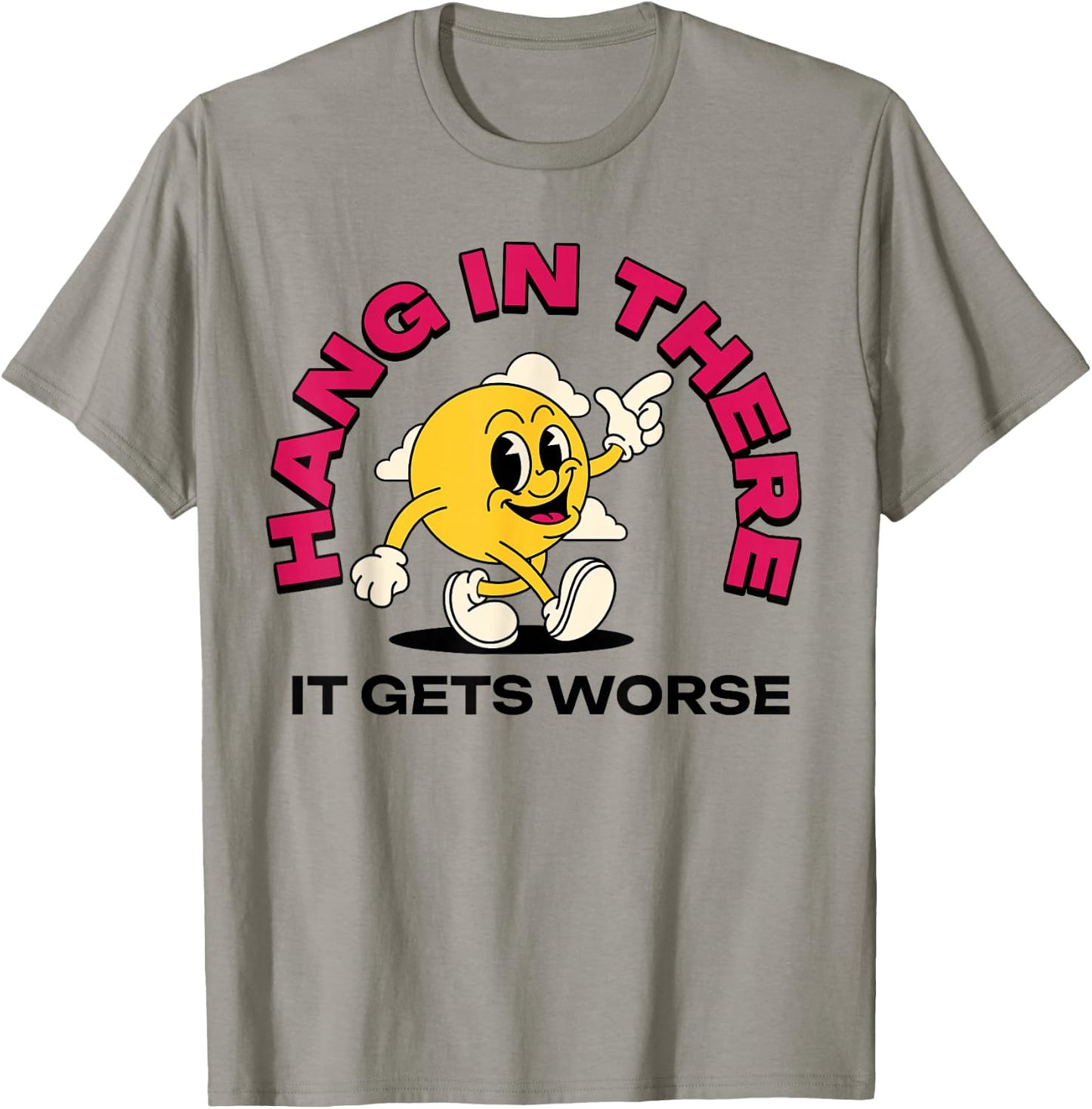 Hang In There It Gets Worse T-Shirt - T-Shirt | Sand
