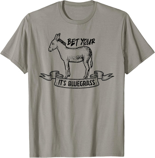 Bet Your Ass It's Bluegrass Music T-Shirt - T-Shirt | Sand