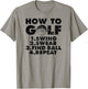 How to golf funny Golfing quote for golf lovers T-Shirt - T-Shirt | Sand