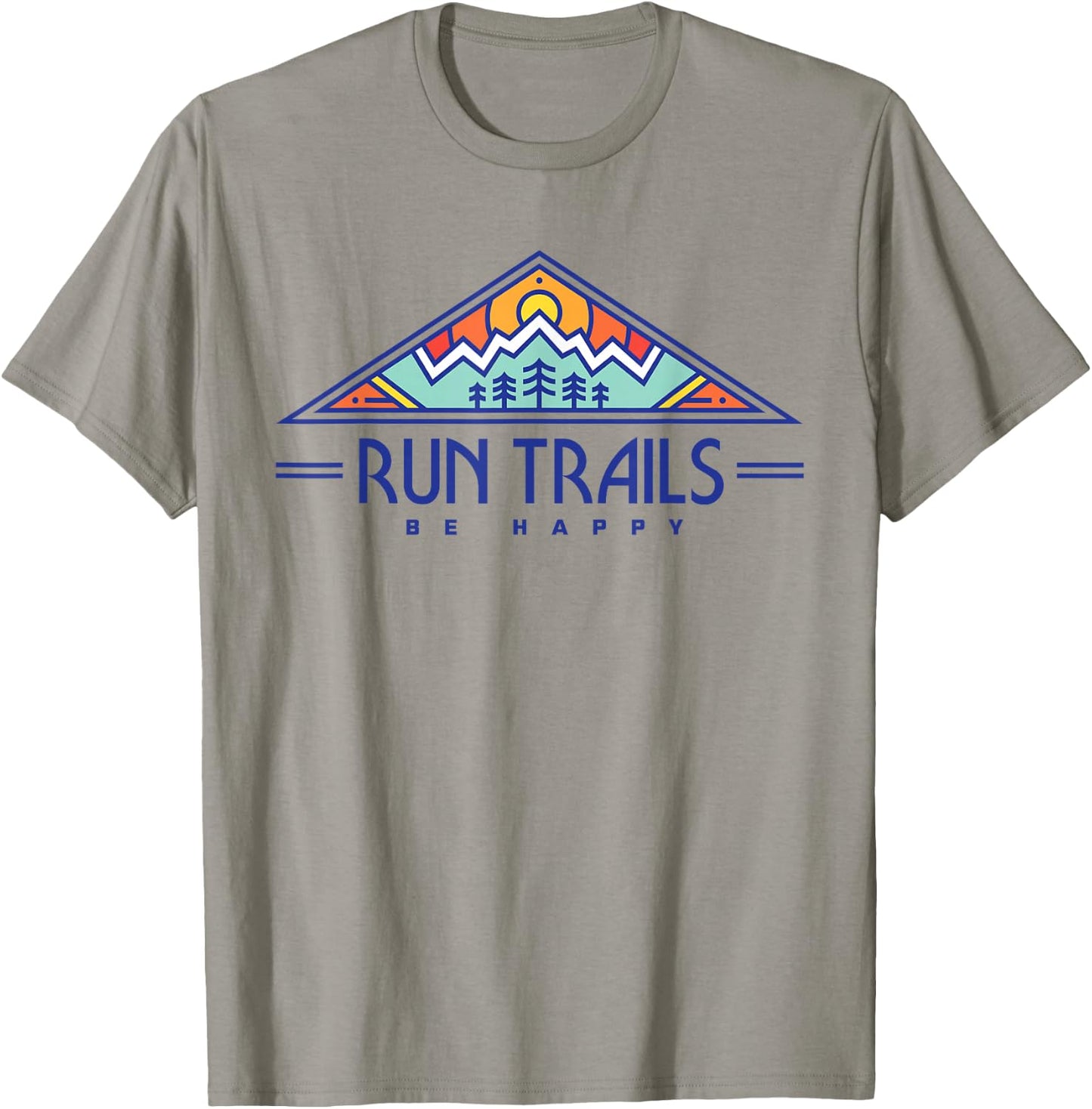 Run Trails Be Happy - Trail and Ultra Running Shirt T-Shirt - T-Shirt | Sand