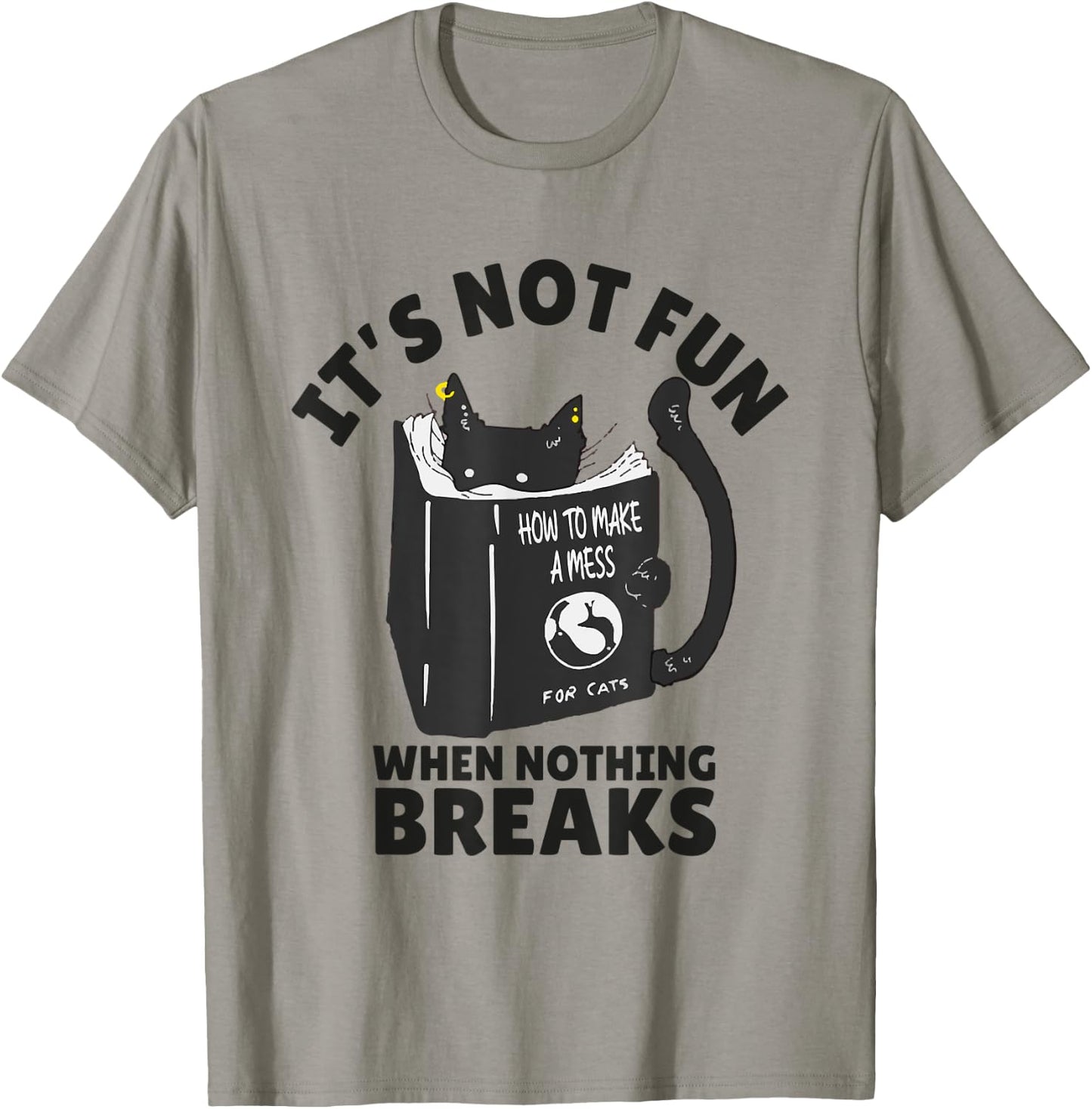 It's Not Fun When Nothing Breaks Funny Mean cats like kitten T-Shirt - T-Shirt | Sand