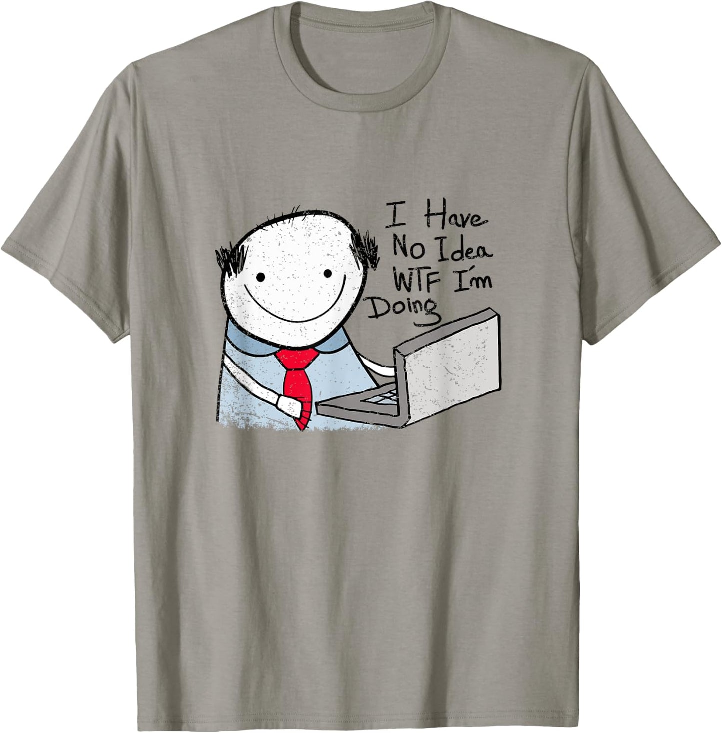 I Have No Idea WTF I'm Doing Sarcastic Funny Office T-Shirt - T-Shirt | Sand