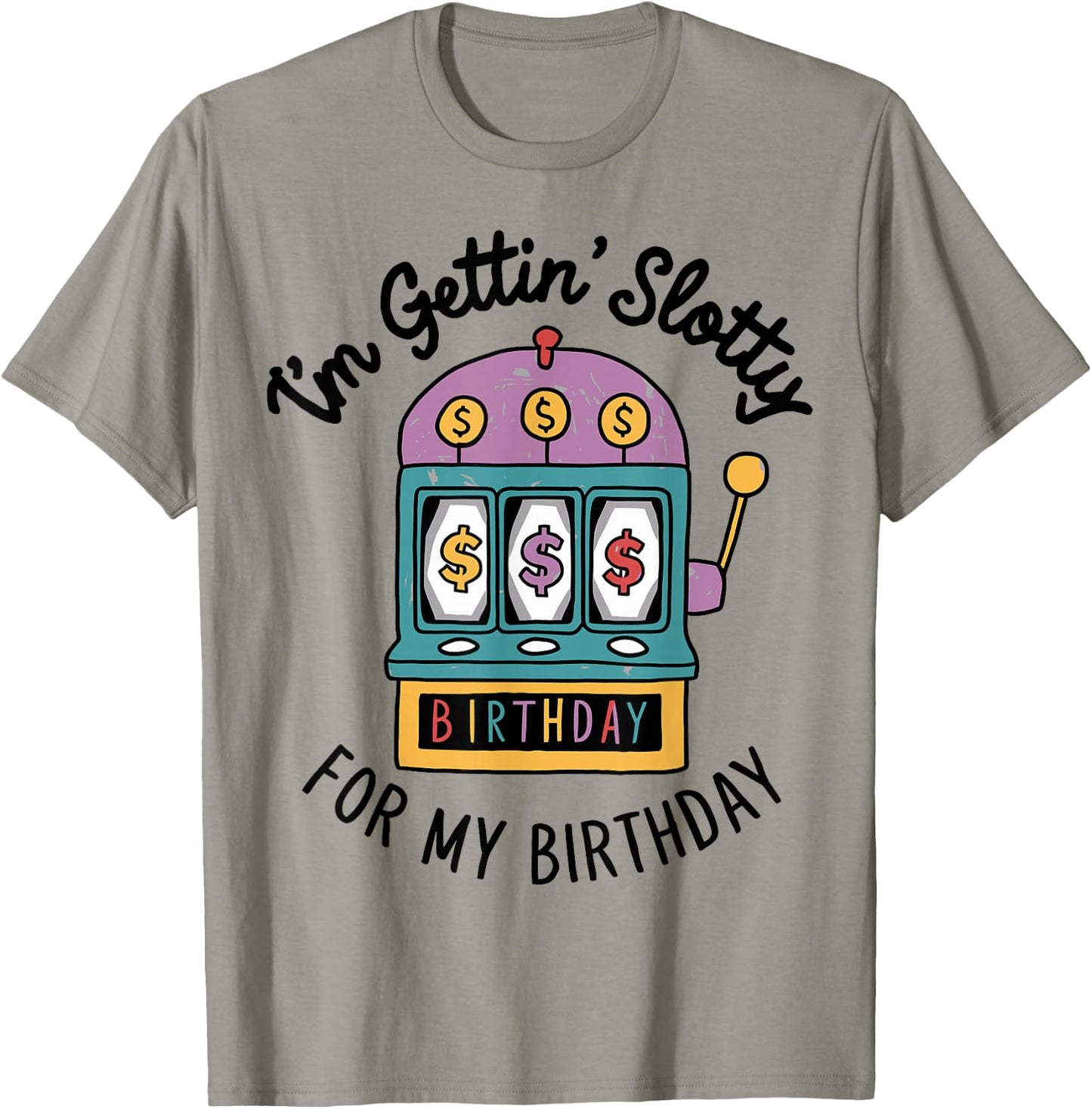 I'm Gettin' Slotty For My Birthday Funny Casino Slot Machine T-Shirt - T-Shirt | Sand