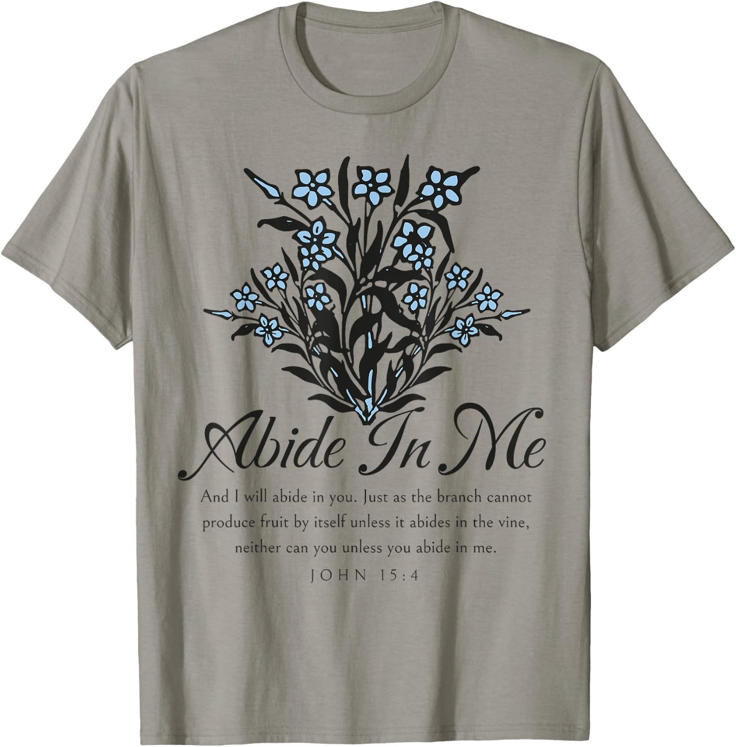 Abide In Me John 15:4 Christian Bible Scripture Flowers T-Shirt - T-Shirt | Sand