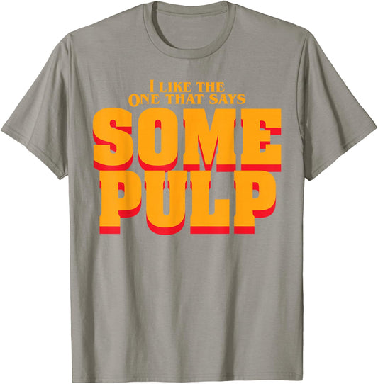 I Like The One That Says Some Pulp T-Shirt - T-Shirt | Sand
