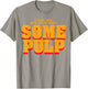 I Like The One That Says Some Pulp T-Shirt - T-Shirt | Sand