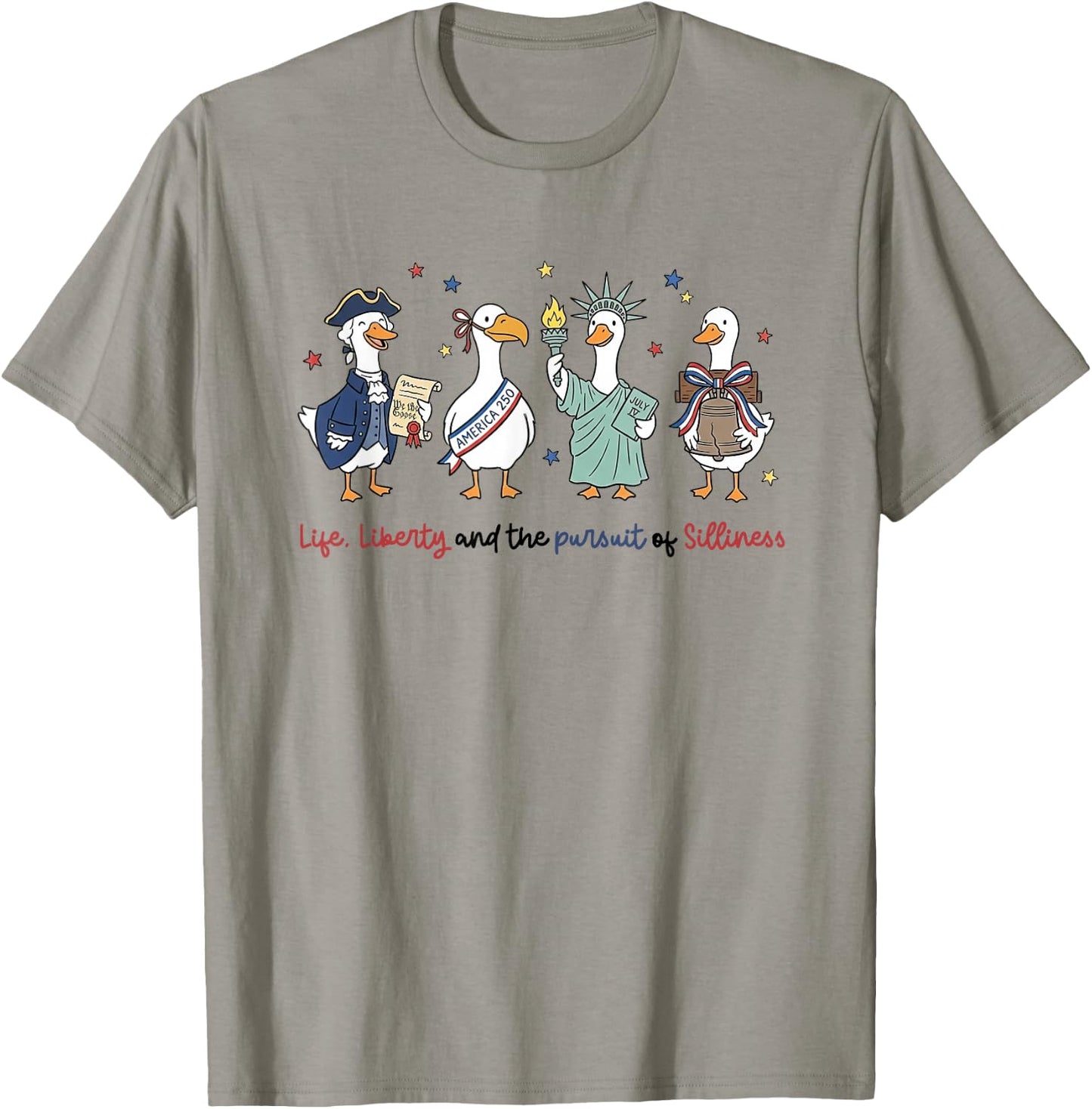 4th of July Life Liberty Pursuit of Silliness Goose USA-250 T-Shirt - T-Shirt | Sand