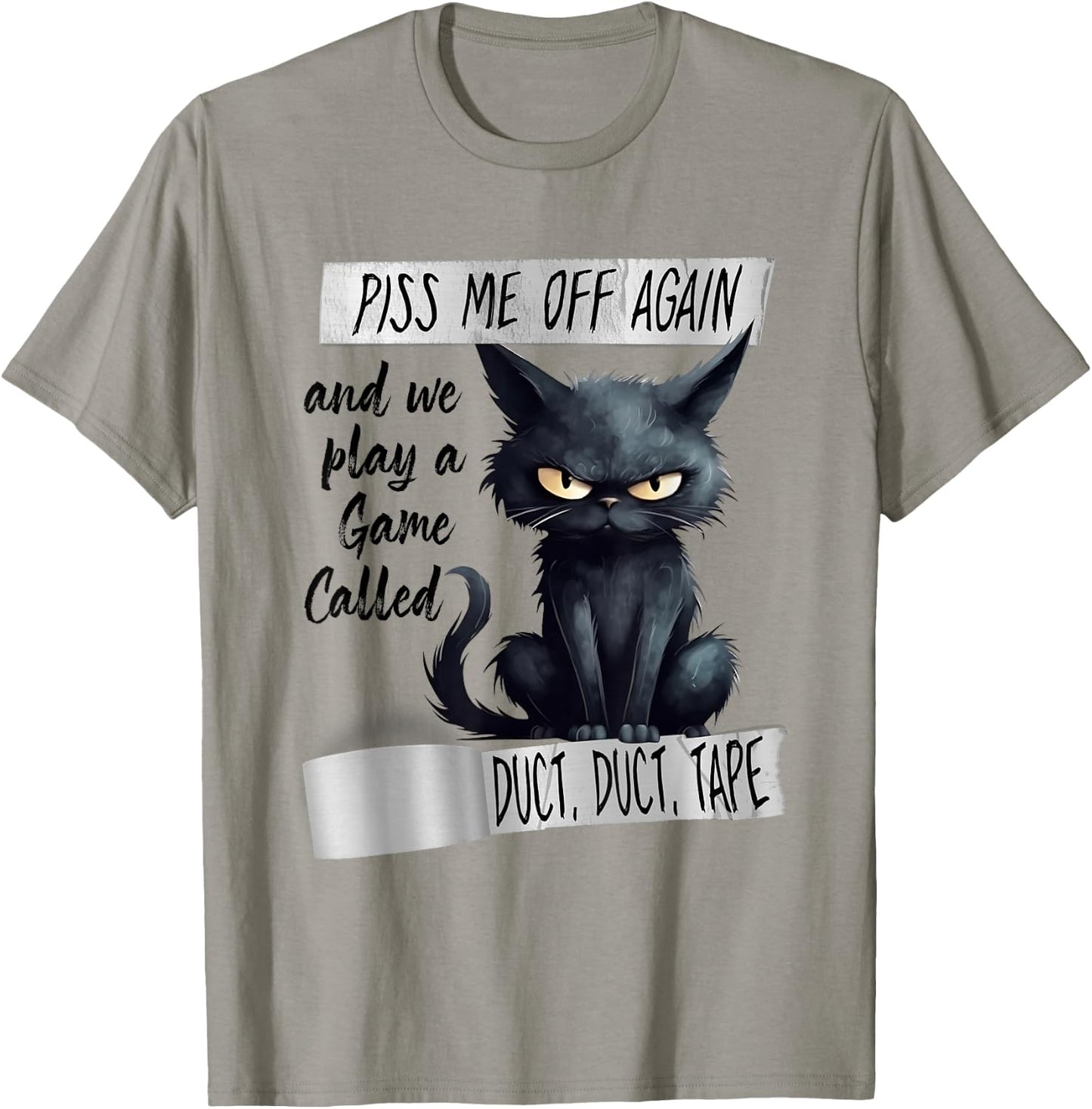 Piss Me Off Again And We Play A Game Called Duct Duct T-Shirt - T-Shirt | Sand