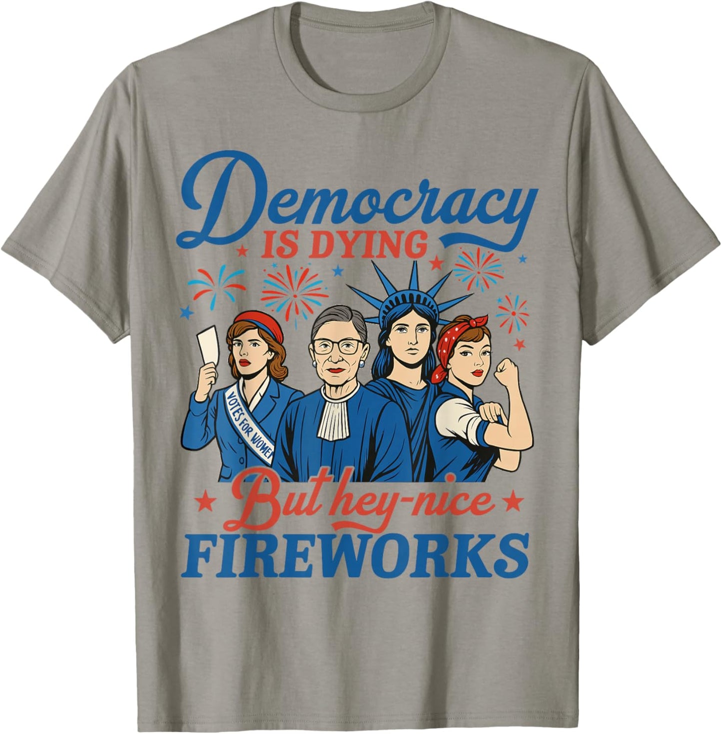 Democracy Is Dying But Hey Nice Fireworks 4th Of July Funny T-Shirt - T-Shirt | Sand