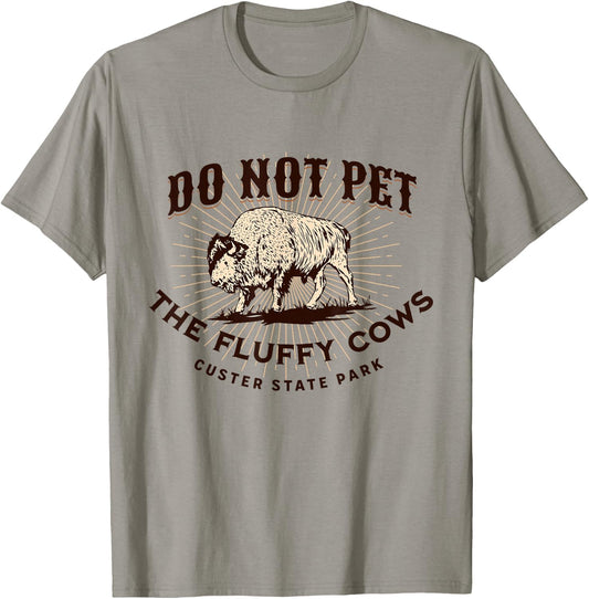 Do Not Pet the Fluffy Cows Custer State Park South Dakota T-Shirt - T-Shirt | Sand