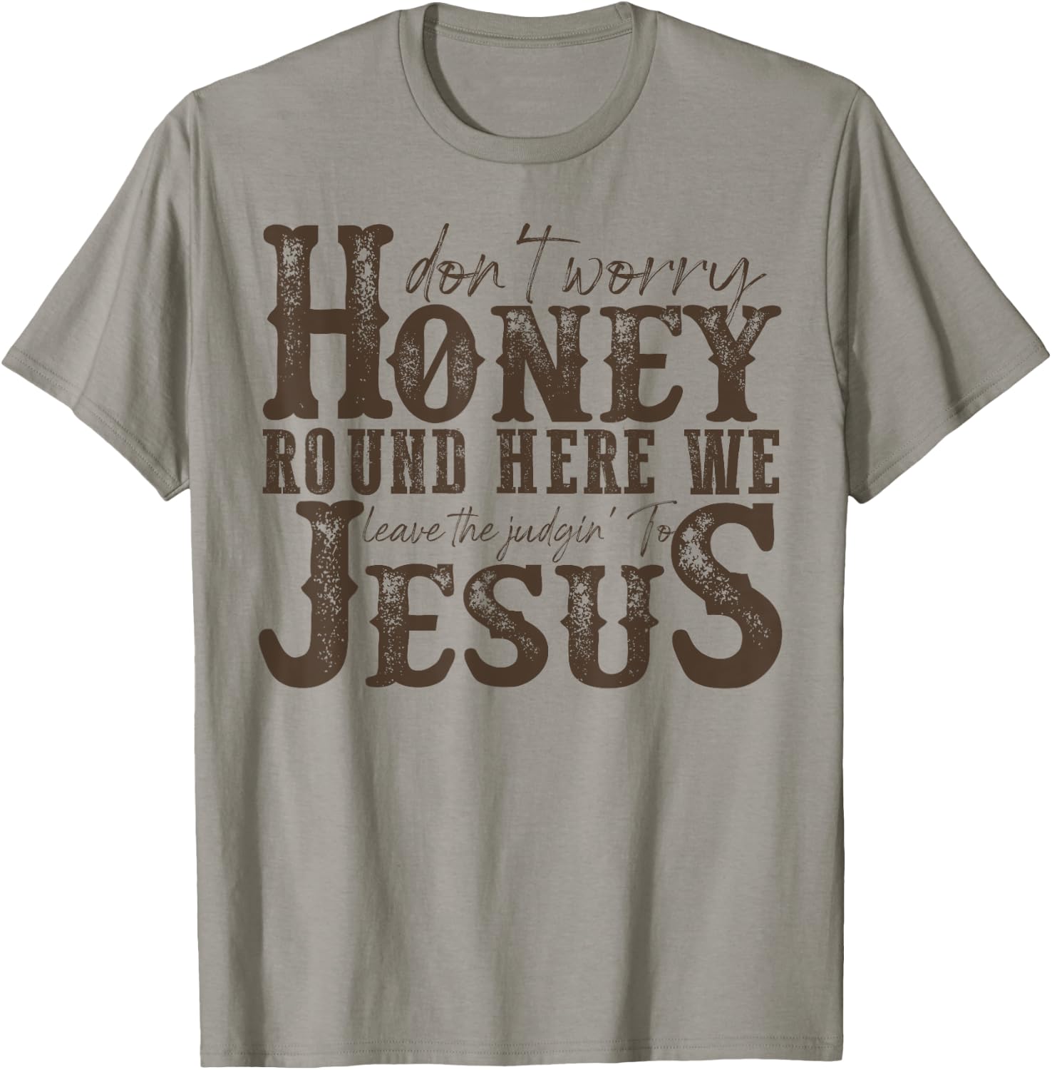 Don't Worry Honey Round Here We Leave The Judgin' To Jesus T-Shirt - T-Shirt | Sand